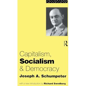 Schumpeter, Joseph A. Capitalism, Socialism and Democracy Schumpeter, Joseph A. Capitalism, Socialism and Democracy