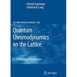 Gattringer, Christof Quantum Chromodynamics on the Lattice: An Introductory Presentation: 788 (Lecture Notes in Physics, 788) Gattringer, Christof Quantum Chromodynamics on the Lattice: An Introductory Presentation: 788 (Lecture Notes in Physics, 788)