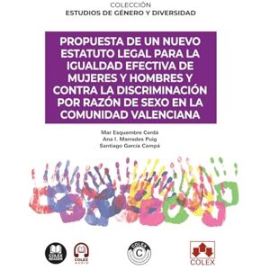VV.AA., VV.AA. Propuesta de un nuevo Estatuto legal para la igualdad efectiva de mujeres y hombres y contra la discriminación por razón de sexo en la Comunidad Valenciana VV.AA., VV.AA. Propuesta de un nuevo Estatuto legal para la igualdad efectiva de mujeres y hombres y contra la discriminación por razón de sexo en la Comunidad Valenciana