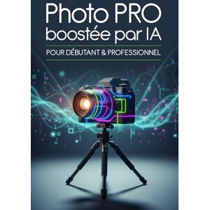 Mouton, Thierry Photo PRO boostée par IA: Pour débutant & professionnel (L'intelligence Artificielle c'est aujourd'hui !) Mouton, Thierry Photo PRO boostée par IA: Pour débutant & professionnel (L'intelligence Artificielle c'est aujourd'hui !)