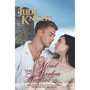 Knight, Jude To Mend the Broken-Hearted: The Healer and the Hermit: 2 (The Return of the Mountain King) Knight, Jude To Mend the Broken-Hearted: The Healer and the Hermit: 2 (The Return of the Mountain King)
