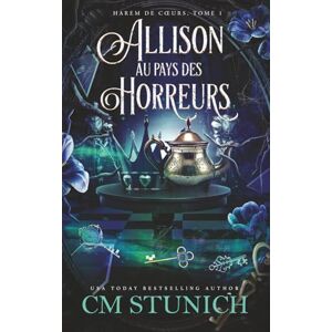 Stunich, C.M. Allison au Pays des horreurs (Harem de Cœurs) Stunich, C.M. Allison au Pays des horreurs (Harem de Cœurs)