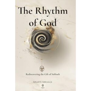 ANDERSON JR., PR. EDWARD OCAMPO The Rhythm of God: Rediscovering the Gift of Sabbath (Classic Edition): Classic Black & White Keepsake Edition of the Sabbath Revolution Series ANDERSON JR., PR. EDWARD OCAMPO The Rhythm of God: Rediscovering the Gift of Sabbath (Classic Edition): Classic Black & White Keepsake Edition of the Sabbath Revolution Series