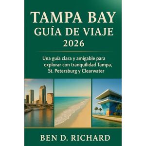 Richard, Ben D. TAMPA BAY GUÍA DE VIAJE 2026: Tu recurso fácil de usar para descubrir las playas, monumentos, barrios y experiencias locales únicas de la bahía de ... primerizos como para viajeros que regresan. Richard, Ben D. TAMPA BAY GUÍA DE VIAJE 2026: Tu recurso fácil de usar para descubrir las playas, monumentos, barrios y experiencias locales únicas de la bahía de ... primerizos como para viajeros que regresan.