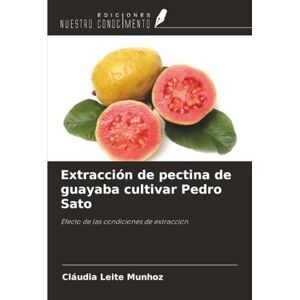 Munhoz, Cláudia Leite Extracción de pectina de guayaba cultivar Pedro Sato: Efecto de las condiciones de extracción Munhoz, Cláudia Leite Extracción de pectina de guayaba cultivar Pedro Sato: Efecto de las condiciones de extracción