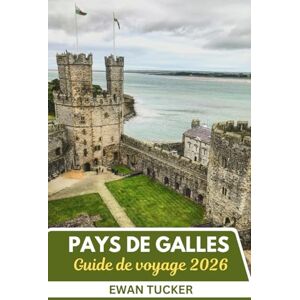 Tucker, Ewan Guide de voyage du Pays de Galles 2026: Là où Respirent les Légendes et Chantent les Paysages Tucker, Ewan Guide de voyage du Pays de Galles 2026: Là où Respirent les Légendes et Chantent les Paysages