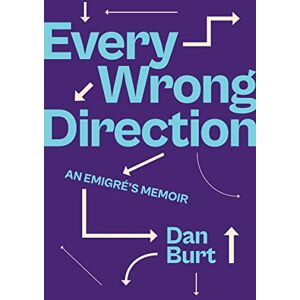 Burt, Dan Every Wrong Direction: An Emigré's Memoir Burt, Dan Every Wrong Direction: An Emigré's Memoir