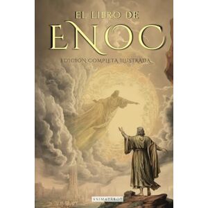 Enoc EL LIBRO DEL COMPLETO EDICIÓN ILUSTRADA: EL LIBRO APÓCRIFO QUE PROFETIZA EL FINAL DE LOS TIEMPOS: LA CAÍDA DE LOS ÁNGELES, LOS GIGANTES NEFILIM Y EL JUICIO FINAL EDICIÓN ORIGINAL EN ESPAÑOL Enoc EL LIBRO DEL COMPLETO EDICIÓN ILUSTRADA: EL LIBRO APÓCRIFO QUE PROFETIZA EL FINAL DE LOS TIEMPOS: LA CAÍDA DE LOS ÁNGELES, LOS GIGANTES NEFILIM Y EL JUICIO FINAL EDICIÓN ORIGINAL EN ESPAÑOL