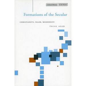 Asad, Talal Formations of the Secular: Christianity, Islam, Modernity (Cultural Memory in the Present) Asad, Talal Formations of the Secular: Christianity, Islam, Modernity (Cultural Memory in the Present)