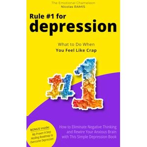 Ramis, Nicolas Rule #1 for Depression: How to Eliminate Negative Thinking and Rewire Your Anxious Brain with This Simple Depression Book (Overcome Depression Mastery) Ramis, Nicolas Rule #1 for Depression: How to Eliminate Negative Thinking and Rewire Your Anxious Brain with This Simple Depression Book (Overcome Depression Mastery)