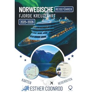 Coonrod, Esther NORWEGISCHE FJORDE KREUZFAHRT REISEFÜHRER 2025–2026: Ein umfassender Begleiter zur Erkundung der wichtigsten Sehenswürdigkeiten und malerischen Landschaften entlang Norwegen ikonischer Wasserstraße Coonrod, Esther NORWEGISCHE FJORDE KREUZFAHRT REISEFÜHRER 2025–2026: Ein umfassender Begleiter zur Erkundung der wichtigsten Sehenswürdigkeiten und malerischen Landschaften entlang Norwegen ikonischer Wasserstraße