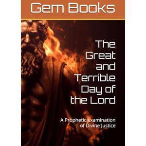 Books, Mr Gem M The Great and Terrible Day of the Lord: A Prophetic examination of Divine Justice (The Prophetic) Books, Mr Gem M The Great and Terrible Day of the Lord: A Prophetic examination of Divine Justice (The Prophetic)