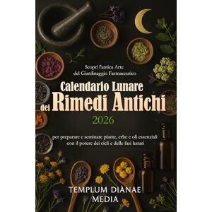 Media, Templum Dianae Calendario Lunare dei Rimedi Antichi 2026: Scopri l'antica arte del giardinaggio farmaceutico per preparare e seminare piante, erbe e oli essenziali con il potere dei cicli e delle fasi lunari Media, Templum Dianae Calendario Lunare dei Rimedi Antichi 2026: Scopri l'antica arte del giardinaggio farmaceutico per preparare e seminare piante, erbe e oli essenziali con il potere dei cicli e delle fasi lunari