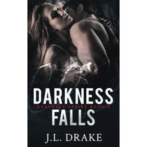 Drake, J.L. Darkness Falls: Volume 3 (Darkness Series) Drake, J.L. Darkness Falls: Volume 3 (Darkness Series)