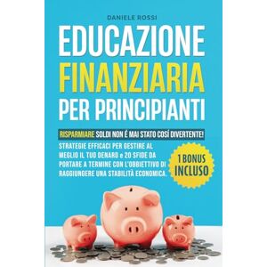 Rossi, Daniele EDUCAZIONE FINANZIARIA PER PRINCIPIANTI: Risparmiare soldi non è mai stato così divertente! Strategie efficaci per gestire al meglio il tuo denaro. Bonus: 20 challenge da portare a termine. Rossi, Daniele EDUCAZIONE FINANZIARIA PER PRINCIPIANTI: Risparmiare soldi non è mai stato così divertente! Strategie efficaci per gestire al meglio il tuo denaro. Bonus: 20 challenge da portare a termine.