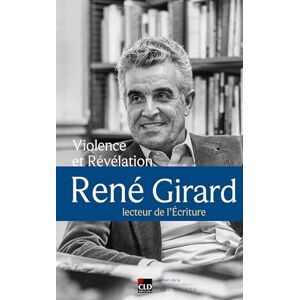 Resch felix Violence et Révélation. René Girard, lecteur de l'écriture.: René Girard, lecteur de l'Ecriture Resch felix Violence et Révélation. René Girard, lecteur de l'écriture.: René Girard, lecteur de l'Ecriture