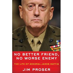 Broadside e-books No Better Friend, No Worse Enemy: The Life of General James Mattis Broadside e-books No Better Friend, No Worse Enemy: The Life of General James Mattis