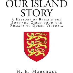 Marshall Our Island Story: A History of Britain for Boys and Girls, from the Romans to Queen Victoria Marshall Our Island Story: A History of Britain for Boys and Girls, from the Romans to Queen Victoria