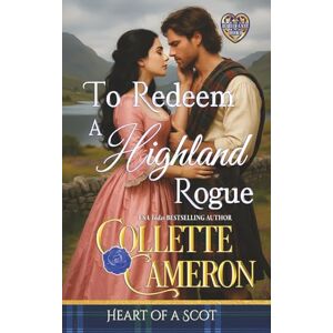 Cameron, Collette To Redeem a Highland Rogue: 2 (Heart of a Scot) Cameron, Collette To Redeem a Highland Rogue: 2 (Heart of a Scot)