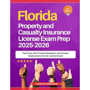 Fowlkes, Curtis Florida Property and Casualty Insurance License Exam Prep 2025-2026: Test Prep with Practice Questions and Answer Explanations for the License Exam Fowlkes, Curtis Florida Property and Casualty Insurance License Exam Prep 2025-2026: Test Prep with Practice Questions and Answer Explanations for the License Exam