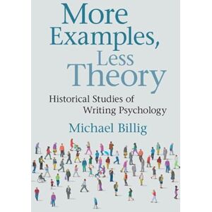 Billig, Michael More Examples, Less Theory: Historical Studies of Writing Psychology Billig, Michael More Examples, Less Theory: Historical Studies of Writing Psychology