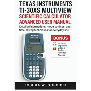 Goscicki, Joshua W. Texas Instruments TI-30XS MultiView Scientific Calculator Advanced User Manual: Detailed Instructions, Mode Settings, and Time-Saving Techniques for ... Scientific Calculator Mastery Series) Goscicki, Joshua W. Texas Instruments TI-30XS MultiView Scientific Calculator Advanced User Manual: Detailed Instructions, Mode Settings, and Time-Saving Techniques for ... Scientific Calculator Mastery Series)