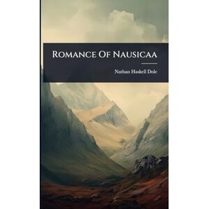 Dole, Nathan Haskell Romance Of Nausicaa Dole, Nathan Haskell Romance Of Nausicaa