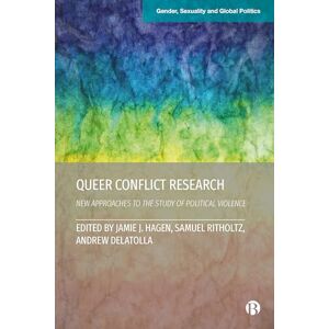 Queer Conflict Research: New Approaches to the Study of Political Violence (Gender, Sexuality and Global Politics) Queer Conflict Research: New Approaches to the Study of Political Violence (Gender, Sexuality and Global Politics)