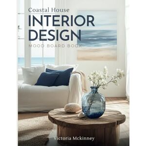 Mckinney, Victoria Coastal House Interior Design Mood Board Book: Includes 500+ Blue and White Beach Houses Interiors, Room Decor Magazine, Ocean Vibe Vision Board, ... Sea Homes, Coffee Table & Staging Inspiration Mckinney, Victoria Coastal House Interior Design Mood Board Book: Includes 500+ Blue and White Beach Houses Interiors, Room Decor Magazine, Ocean Vibe Vision Board, ... Sea Homes, Coffee Table & Staging Inspiration