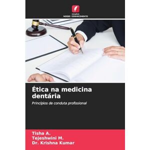 A, Tisha Ética na medicina dentária: Princípios de conduta profissional A, Tisha Ética na medicina dentária: Princípios de conduta profissional