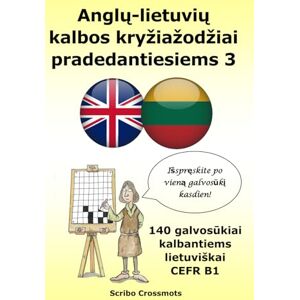 Lucas, Keith Paul Anglų-lietuvių kalbos kryžiažodžiai pradedantiesiems 3: 140 galvosūkiai kalbantiems lietuviškai CEFR B1 Lucas, Keith Paul Anglų-lietuvių kalbos kryžiažodžiai pradedantiesiems 3: 140 galvosūkiai kalbantiems lietuviškai CEFR B1