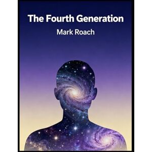 Roach, Mark The Fourth Generation: Book 22 of The Awakening Chronicles Roach, Mark The Fourth Generation: Book 22 of The Awakening Chronicles