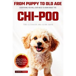 Troy, James The Ultimate Chi-poo Big Guide: Everything You Will Ever Need To Know About The Chi-poo Book Troy, James The Ultimate Chi-poo Big Guide: Everything You Will Ever Need To Know About The Chi-poo Book