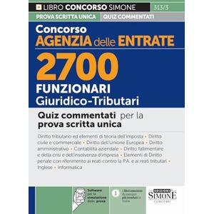 AA.VV. Concorso Agenzia delle Entrate 2700 Funzionari Giuridico-Tributari Quiz commentati per la prova scritta unica AA.VV. Concorso Agenzia delle Entrate 2700 Funzionari Giuridico-Tributari Quiz commentati per la prova scritta unica