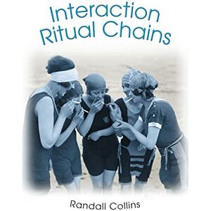 Collins, Randall Interaction Ritual Chains: 22 (Princeton Studies in Cultural Sociology) Collins, Randall Interaction Ritual Chains: 22 (Princeton Studies in Cultural Sociology)