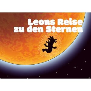 Rühl, Martin Leons Reise zu den Sternen: ein großes Abenteuer (Deine Reise zu den Sternen) Rühl, Martin Leons Reise zu den Sternen: ein großes Abenteuer (Deine Reise zu den Sternen)