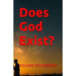 STANSBERRY, RICHARD THOMAS Does God Exist? STANSBERRY, RICHARD THOMAS Does God Exist?