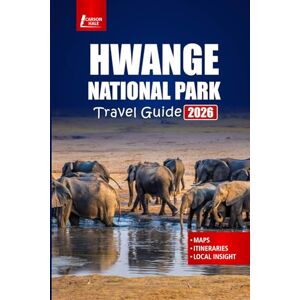 Hale, Carson HWANGE NATIONAL PARK Travel Guide 2026: Explore Zimbabwe’s Wildlife, Safari Adventures, Walking Tours, Local Culture, and Practical Tips Hale, Carson HWANGE NATIONAL PARK Travel Guide 2026: Explore Zimbabwe’s Wildlife, Safari Adventures, Walking Tours, Local Culture, and Practical Tips