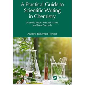 CRC Press A Practical Guide to Scientific Writing in Chemistry: Scientific Papers, Research Grants and Book Proposals CRC Press A Practical Guide to Scientific Writing in Chemistry: Scientific Papers, Research Grants and Book Proposals
