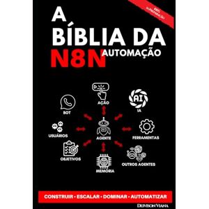 Andrade, Deivison Viana A Bíblia da Automação com N8N: O Guia Completo para Criar Workflows Inteligentes, Bots com IA e Sistemas Omnicanal para Produção Andrade, Deivison Viana A Bíblia da Automação com N8N: O Guia Completo para Criar Workflows Inteligentes, Bots com IA e Sistemas Omnicanal para Produção