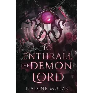 Mutas, Nadine To Enthrall the Demon Lord: A Novel of Love and Magic: Volume 4 Mutas, Nadine To Enthrall the Demon Lord: A Novel of Love and Magic: Volume 4