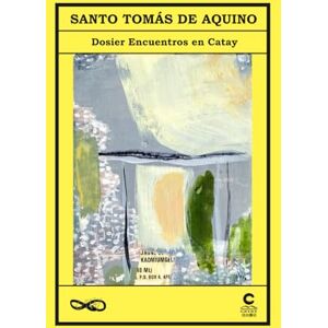 Antuñano Alea, Salvador Santo Tomás de Aquino: Dosier Encuentros en Catay (Reencuentros en Catay) Antuñano Alea, Salvador Santo Tomás de Aquino: Dosier Encuentros en Catay (Reencuentros en Catay)