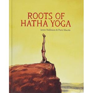 James Mallinson and Piero Macola Roots of Hatha Yoga James Mallinson and Piero Macola Roots of Hatha Yoga