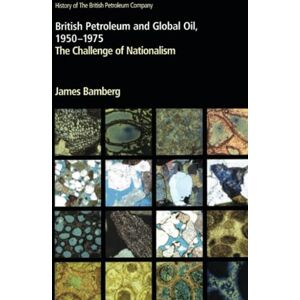Bamberg, James British Petroleum and Global Oil 1950–1975: The Challenge of Nationalism (History of British Petroleum) Bamberg, James British Petroleum and Global Oil 1950–1975: The Challenge of Nationalism (History of British Petroleum)