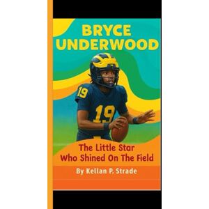 p. Strade, Kellan BRYCE UNDERWOOD: The little Star Who Shined on the Field p. Strade, Kellan BRYCE UNDERWOOD: The little Star Who Shined on the Field