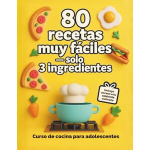 Infinity Curso de cocina para adolescentes: 80 Recetas Muy Fáciles con solo 3 ingredientes Infinity Curso de cocina para adolescentes: 80 Recetas Muy Fáciles con solo 3 ingredientes