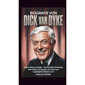 Porter, Carlos BIOGRAFIE VON DICK VAN DYKE: Lachen, Musik und Magie – Die unerzählte Geschichte einer Hollywood-Legende, die Freude und Langlebigkeit definierte 2025 Porter, Carlos BIOGRAFIE VON DICK VAN DYKE: Lachen, Musik und Magie – Die unerzählte Geschichte einer Hollywood-Legende, die Freude und Langlebigkeit definierte 2025