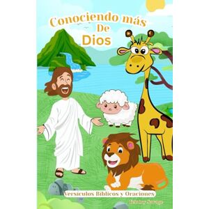 Savage, Yeiniry Conociendo más de Dios.: Versículos Bíblicos y Oraciones Savage, Yeiniry Conociendo más de Dios.: Versículos Bíblicos y Oraciones