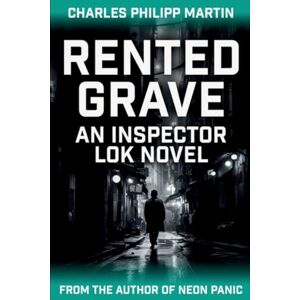 Martin, Charles Philipp Rented Grave: An Inspector Lok Novel: 1 Martin, Charles Philipp Rented Grave: An Inspector Lok Novel: 1