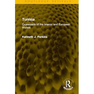 Perkins, Kenneth J. Tunisia: Crossroads of Islamic and European Worlds (Routledge Revivals) Perkins, Kenneth J. Tunisia: Crossroads of Islamic and European Worlds (Routledge Revivals)